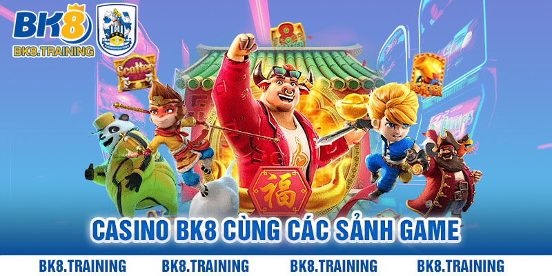 casino bk8 cùng các sảnh game