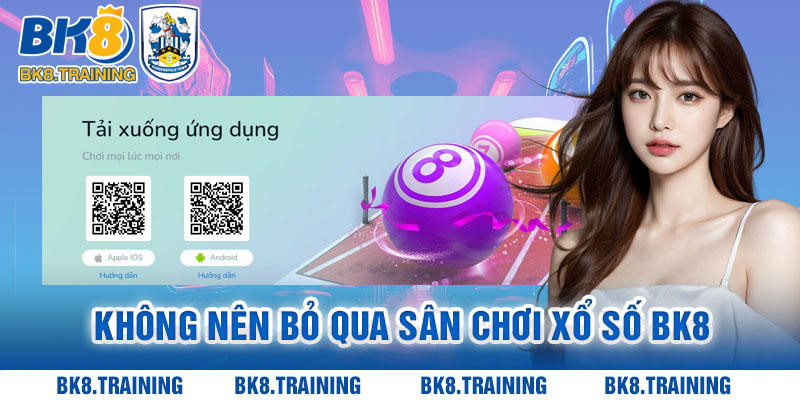 Những lý do mà anh em không nên bỏ qua sân chơi xổ số của Bk8