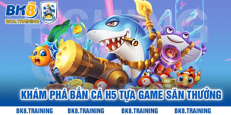 Khám Phá Bắn Cá H5 Tựa Game Săn Thưởng Với Sức Hút Khủng