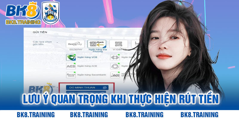 Những lưu ý quan trọng khi thực hiện rút tiền tại nhà cái BK8